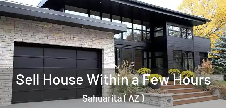  Sell House Within a Few Hours Sahuarita ( AZ )
