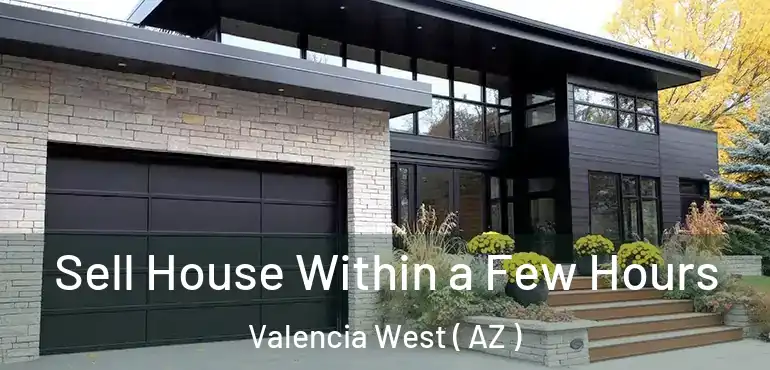 Sell House Within a Few Hours Valencia West ( AZ )