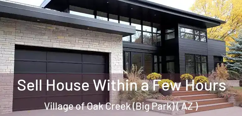  Sell House Within a Few Hours Village of Oak Creek (Big Park) ( AZ )