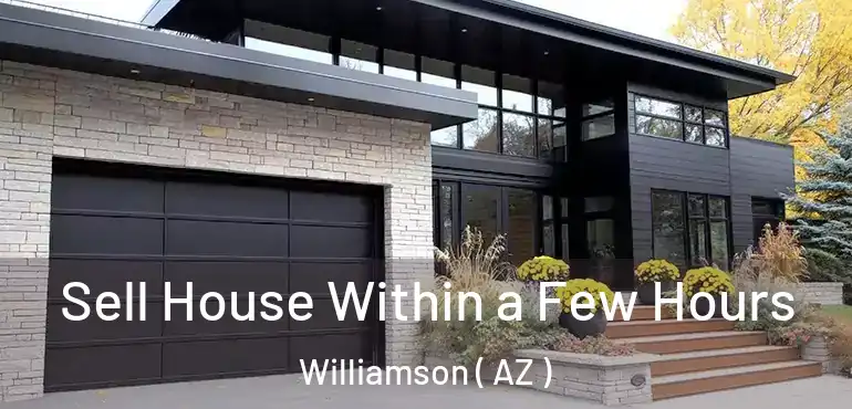  Sell House Within a Few Hours Williamson ( AZ )