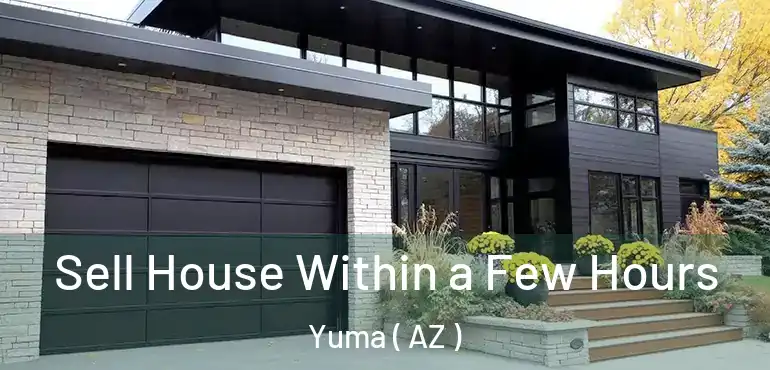 Sell House Within a Few Hours Yuma ( AZ )