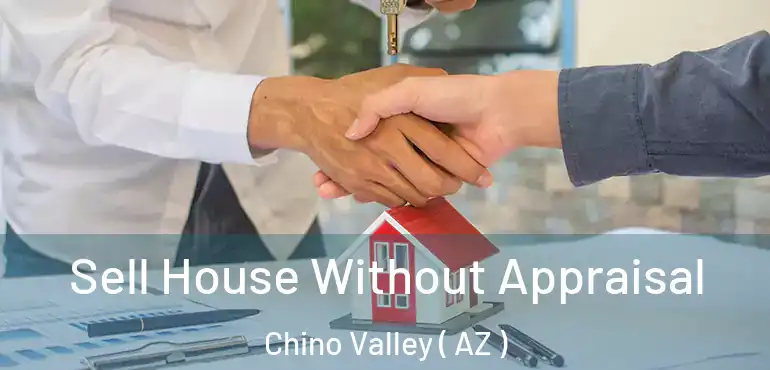  Sell House Without Appraisal Chino Valley ( AZ )