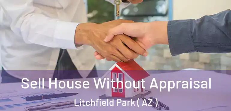  Sell House Without Appraisal Litchfield Park ( AZ )