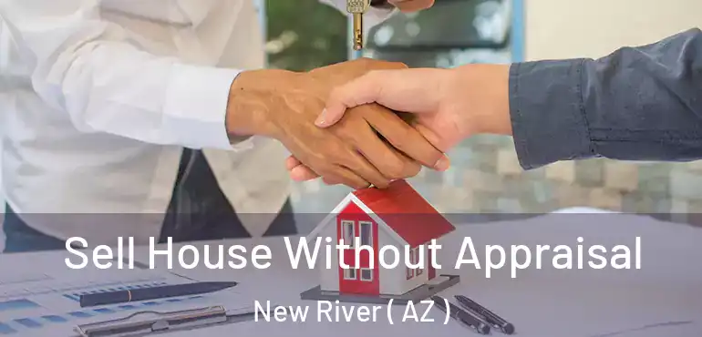  Sell House Without Appraisal New River ( AZ )