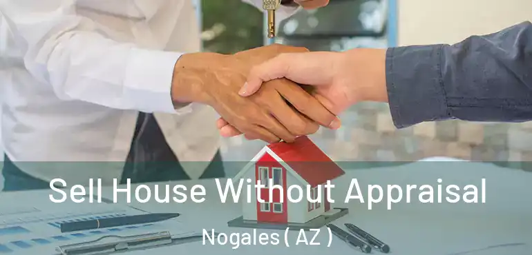  Sell House Without Appraisal Nogales ( AZ )