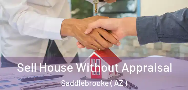  Sell House Without Appraisal Saddlebrooke ( AZ )