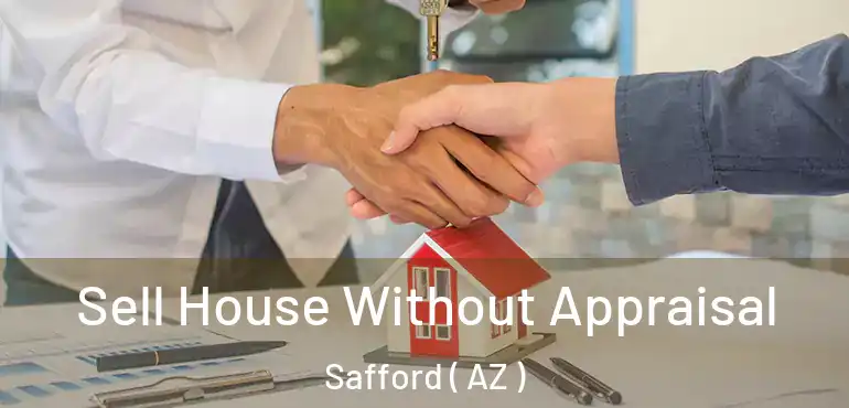  Sell House Without Appraisal Safford ( AZ )