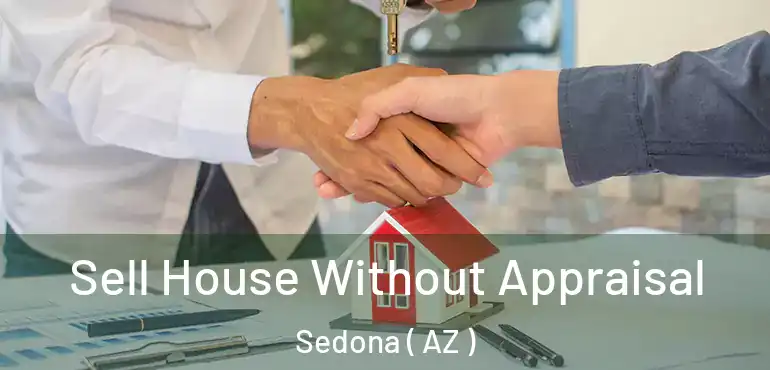  Sell House Without Appraisal Sedona ( AZ )