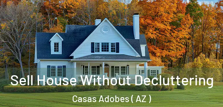  Sell House Without Decluttering Casas Adobes ( AZ )