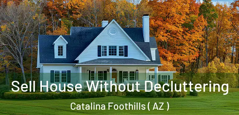  Sell House Without Decluttering Catalina Foothills ( AZ )