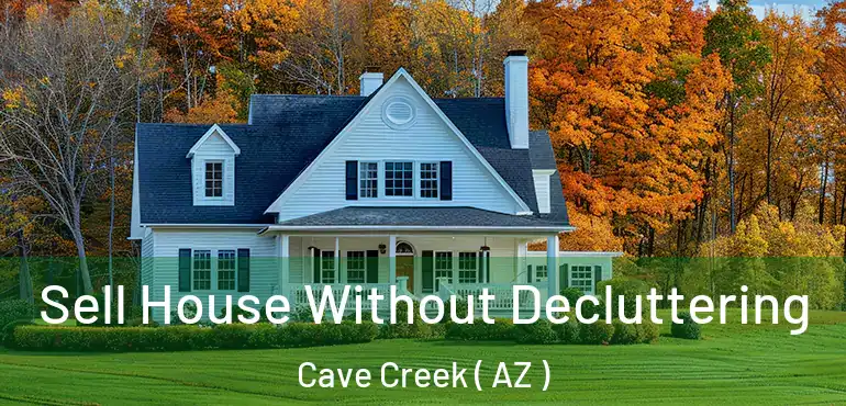  Sell House Without Decluttering Cave Creek ( AZ )