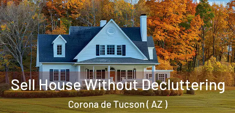  Sell House Without Decluttering Corona de Tucson ( AZ )