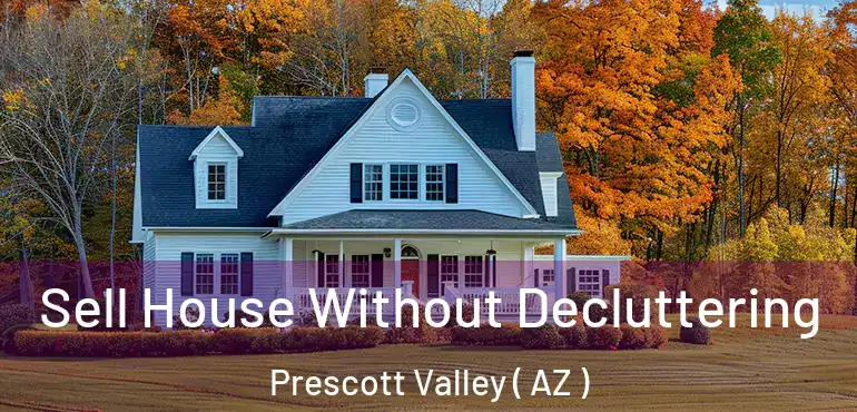  Sell House Without Decluttering Prescott Valley ( AZ )