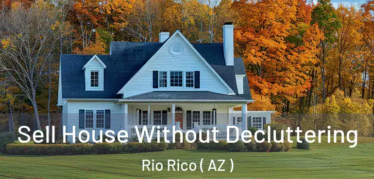  Sell House Without Decluttering Rio Rico ( AZ )