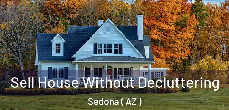  Sell House Without Decluttering Sedona ( AZ )