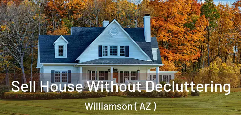  Sell House Without Decluttering Williamson ( AZ )