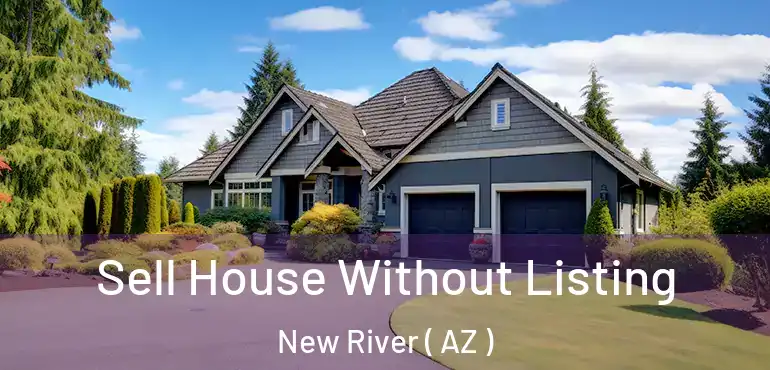  Sell House Without Listing New River ( AZ )