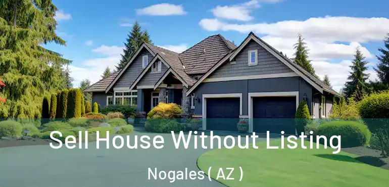  Sell House Without Listing Nogales ( AZ )