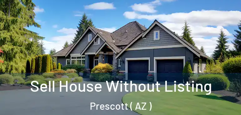  Sell House Without Listing Prescott ( AZ )