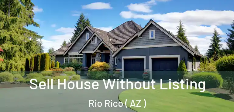  Sell House Without Listing Rio Rico ( AZ )