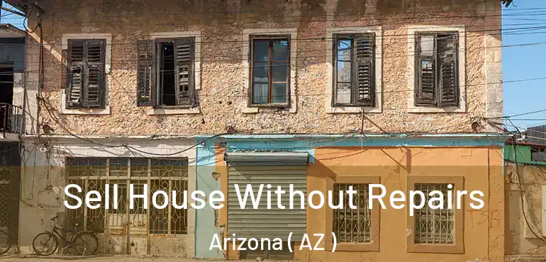  Sell House Without Repairs Arizona ( AZ )