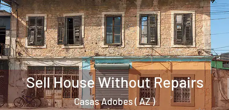  Sell House Without Repairs Casas Adobes ( AZ )