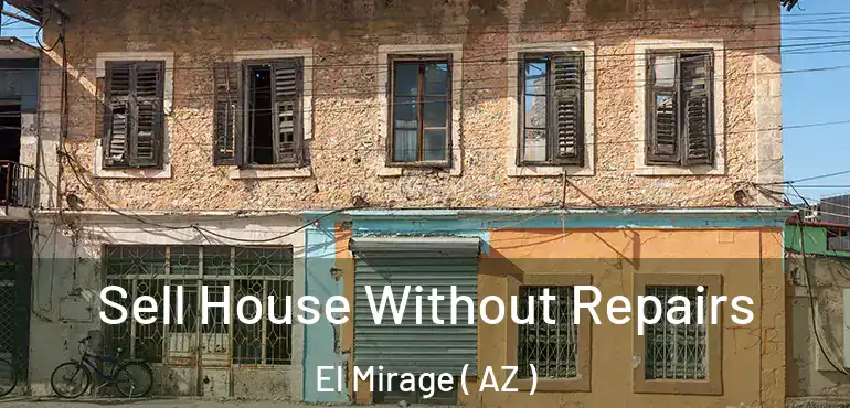  Sell House Without Repairs El Mirage ( AZ )