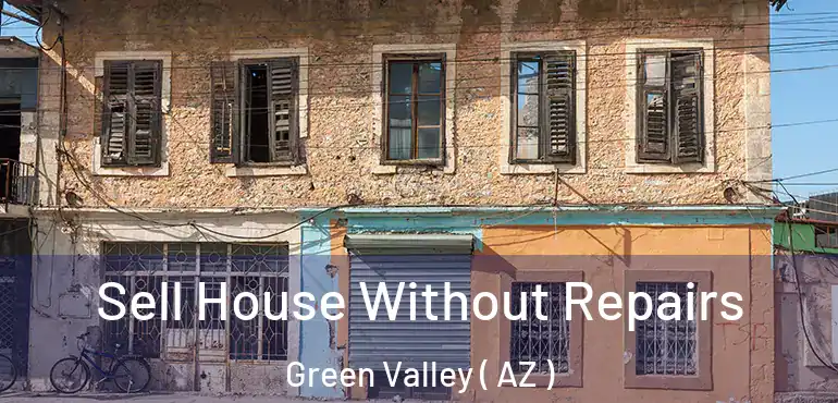  Sell House Without Repairs Green Valley ( AZ )