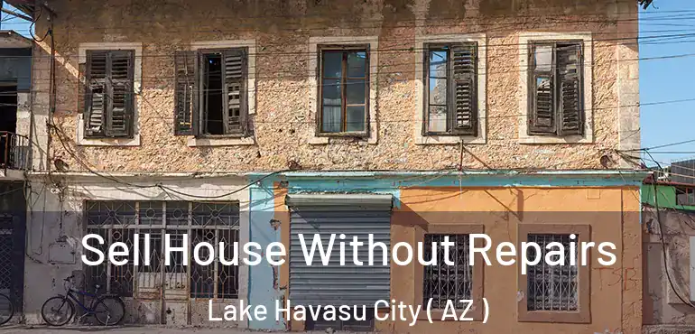  Sell House Without Repairs Lake Havasu City ( AZ )