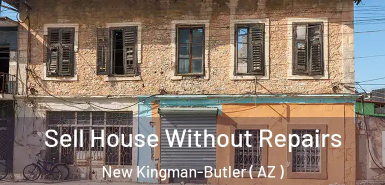  Sell House Without Repairs New Kingman-Butler ( AZ )