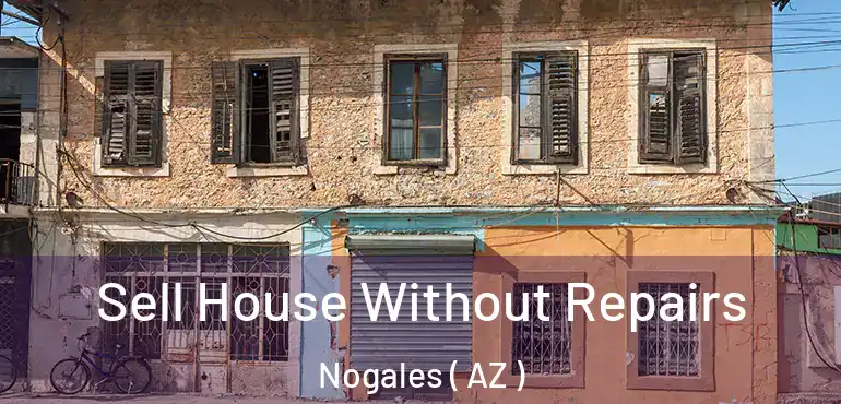  Sell House Without Repairs Nogales ( AZ )