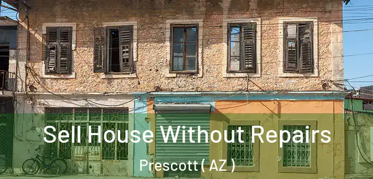  Sell House Without Repairs Prescott ( AZ )