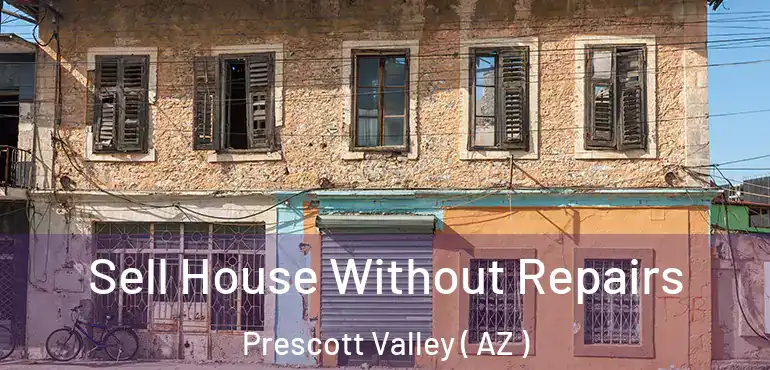  Sell House Without Repairs Prescott Valley ( AZ )