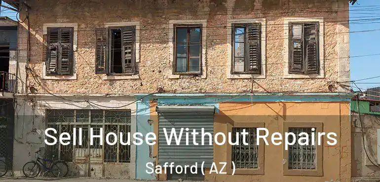  Sell House Without Repairs Safford ( AZ )
