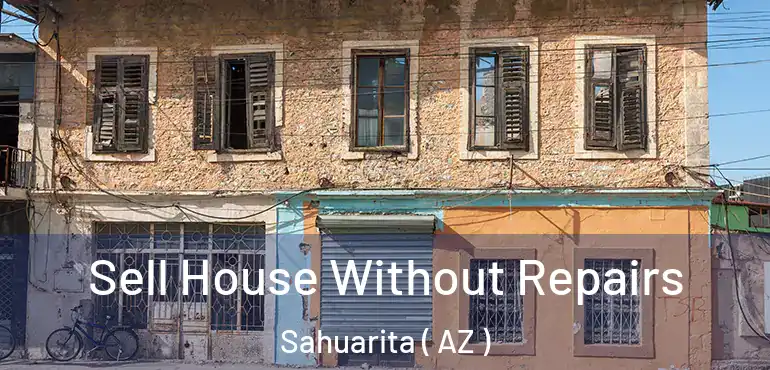  Sell House Without Repairs Sahuarita ( AZ )