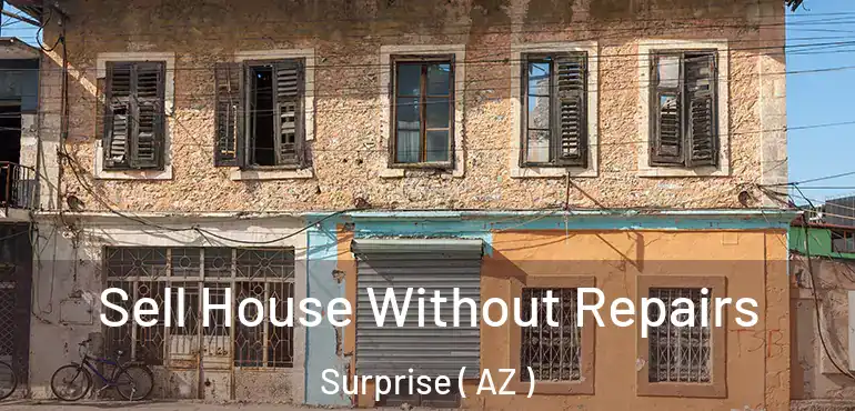  Sell House Without Repairs Surprise ( AZ )