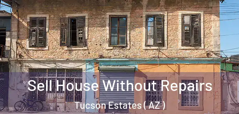 Sell House Without Repairs Tucson Estates ( AZ )