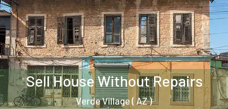  Sell House Without Repairs Verde Village ( AZ )