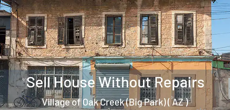  Sell House Without Repairs Village of Oak Creek (Big Park) ( AZ )