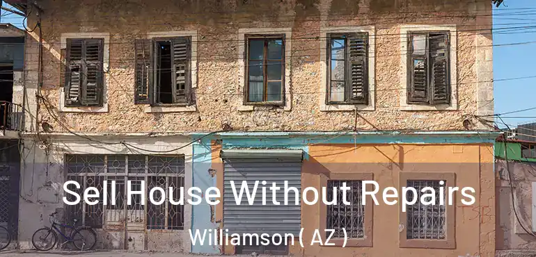 Sell House Without Repairs Williamson ( AZ )