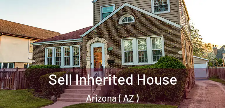  Sell Inherited House Arizona ( AZ )
