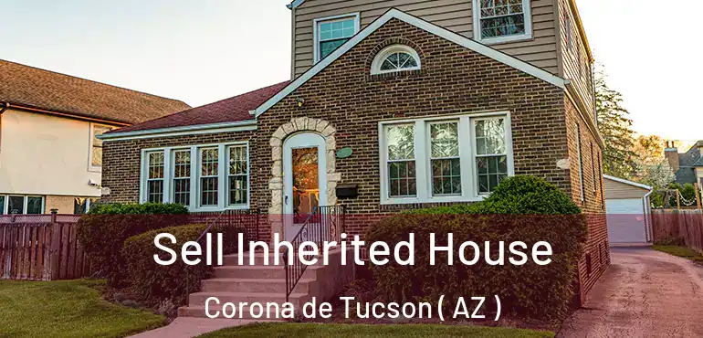  Sell Inherited House Corona de Tucson ( AZ )