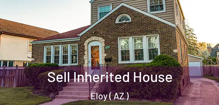  Sell Inherited House Eloy ( AZ )