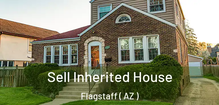  Sell Inherited House Flagstaff ( AZ )