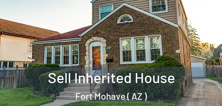  Sell Inherited House Fort Mohave ( AZ )