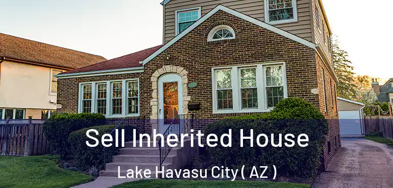  Sell Inherited House Lake Havasu City ( AZ )
