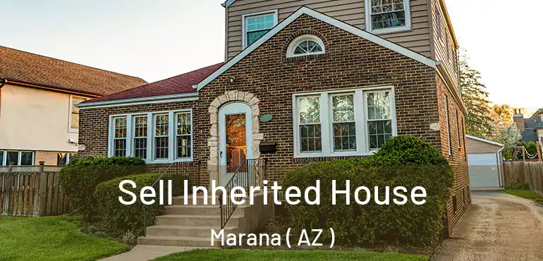  Sell Inherited House Marana ( AZ )