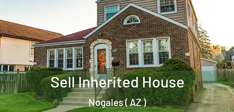  Sell Inherited House Nogales ( AZ )