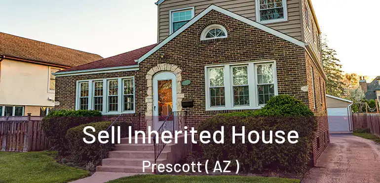  Sell Inherited House Prescott ( AZ )