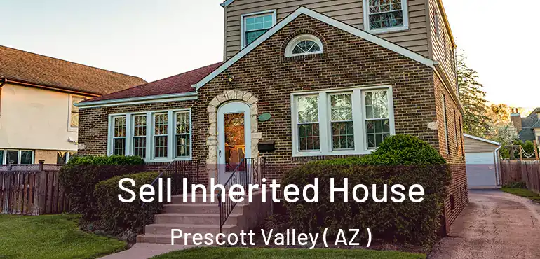  Sell Inherited House Prescott Valley ( AZ )